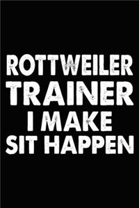 Rottweiler Trainer I Make Sit Happen