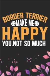 Border Terrier Make Me Happy You, Not So Much