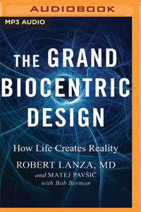 Grand Biocentric Design: How Life Creates Reality