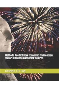 Methods Predict How Economic Environment Factor Influence Consumer Desires