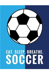 Eat. Sleep. Breathe. Soccer