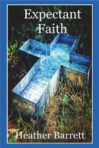 Expectant Faith: Praying Big Prayers and Believing God Will Answer