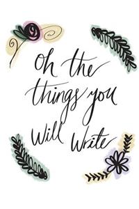 Oh the Things You Will Write
