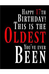 Happy 17th Birthday: This Is the Oldest You've Ever Been, Funny Birthday Book with 105 Lined Pages That Can Be Used as a Journal or Notebook