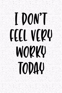 I Don't Feel Very Worky Today