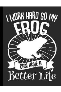 I Work Hard So My Frog Can Have A Better Life