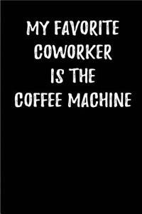 My Favorite Coworker is the Coffee machine.