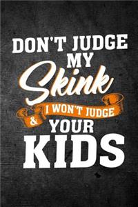 Don't Judge My Skink & I Won't Judge Your Kids