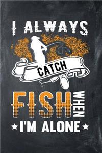 I Always Catch Fish When I'm Alone