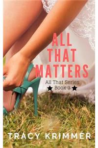 All That Matters