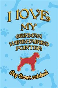 I Love My German Wirehaired Pointer - Dog Owner Notebook