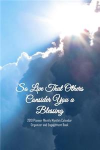 So Live That Others Consider You a Blessing 2019 Planner Weekly Monthly Calendar Organizer and Engagement Book