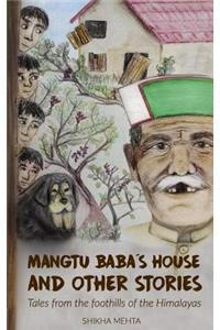 Mangtu Baba's House and Other Stories: Tales from the foothills of the Himalayas