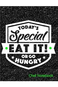 Today's Special Eat It or Go Hungry Chef Notebook
