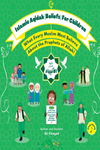 Islamic Aqidah (Beliefs) for Children - What Every Muslim Must Know About the Prophets of Allah!