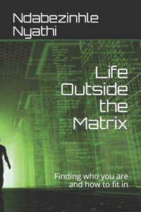 Life Outside the Matrix