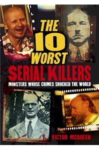 The 10 Worst Serial Killers