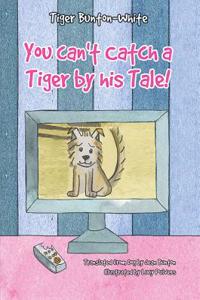 You Can't Catch a Tiger by His Tale