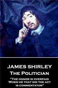 James Shirley - The Politician