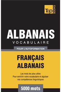 Vocabulaire Français-Albanais pour l'autoformation - 5000 mots