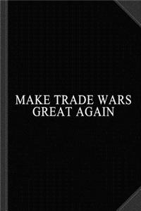Make Trade Wars Great Again Journal Notebook