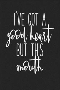 I've Got a Good Heart But This Mouth: A 6x9 Inch Matte Softcover Journal Notebook with 120 Blank Lined Pages and a Funny Sarcastic Cover Slogan