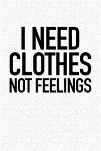 I Need Clothes Not Feelings