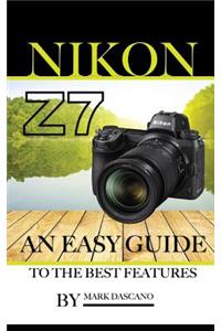 Nikon Z7: An Easy Guide to the Best Features