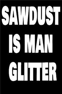 Sawdust Is Man Glitter