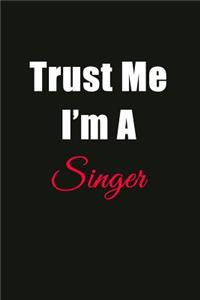 Trust Me I'm a Singer: Blank Lined Journal Notebook for Men or Women