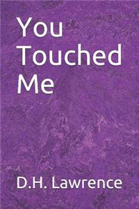 You Touched Me