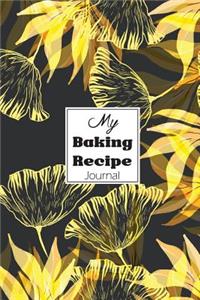 My Baking Recipe Journal: Blank Book for Keeping Your Secret and Record All of the Fun and Delicious.