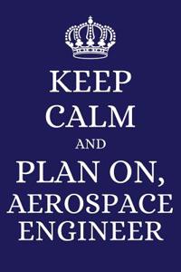 Keep Calm and Plan on Aerospace Engineer