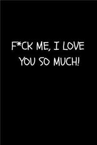 F*ck Me, I Love You So Much!
