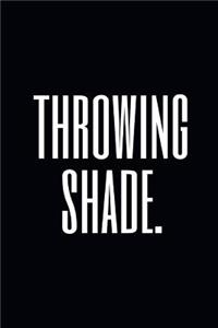 Throwing Shade.