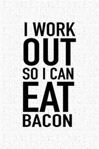 I Workout So I Can Eat Bacon