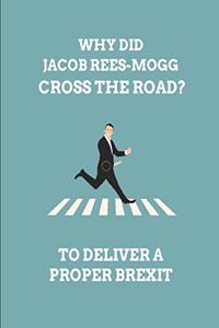 Why Did Jacob Rees-Mogg Cross the Road? to Deliver a Proper Brexit