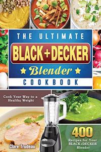 The Ultimate BLACK+DECKER Blender Cookbook