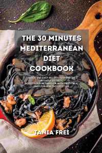 The 30 Minutes Mediterranean Diet Cookbook