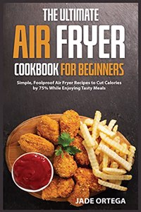 The Ultimate Air Fryer Cookbook for Beginners