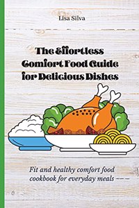 The Effortless Comfort Food Guide for Delicious Dishes
