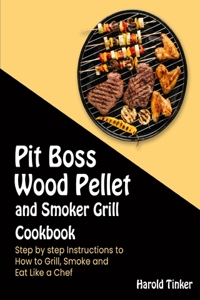 Pit Boss Wood Pellet and Smoker Grill Cookbook