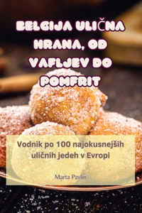 Belgija UliCna Hrana, Od Vafljev Do Pomfrit