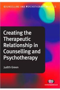 Creating the Therapeutic Relationship in Counselling and Psychotherapy