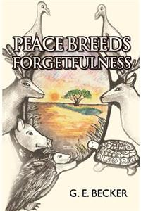 Peace Breeds Forgetfulness