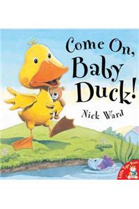 Come on, Baby Duck!