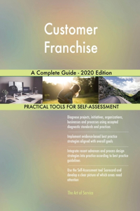Customer Franchise A Complete Guide - 2020 Edition