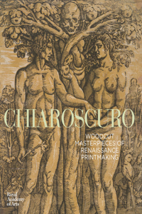 Chiaroscuro: Renaissance Woodcuts from the Collections of Georg Baselitz and the Alertina, Vienna: Renaissance Woodcuts from the Collections of Georg Baselitz and The Alertina, Vienna