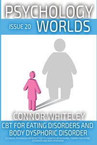 Issue 20: CBT For Eating Disorders and Body Dysphoric Disorder A Clinical Psychology Introduction For Cognitive Behavioural Therapy For Eating Disorders And B