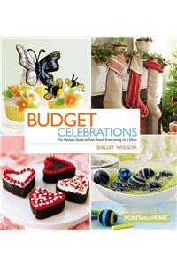 Budget Celebrations: The Hostess Guide to Year-round Entertaining on a Dime